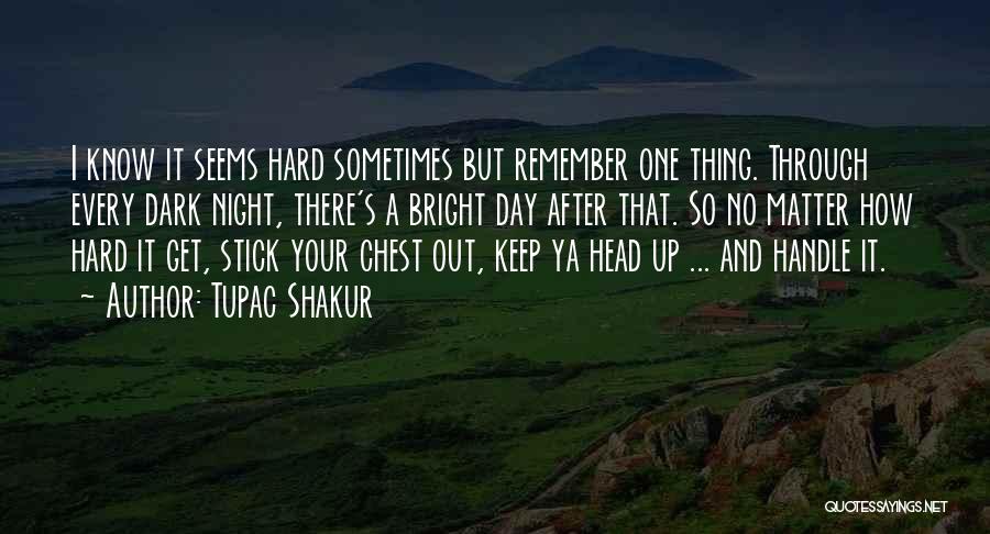 Life Seems Hard Quotes By Tupac Shakur