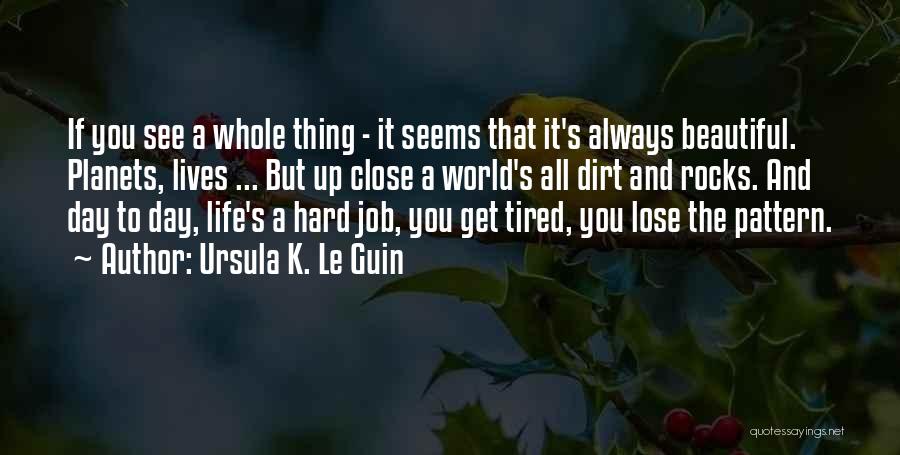 Life Seems Hard Quotes By Ursula K. Le Guin