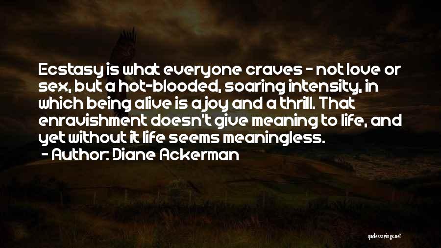 Life Seems Meaningless Quotes By Diane Ackerman