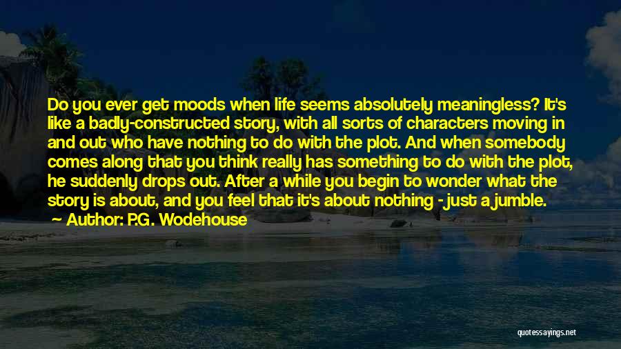 Life Seems Meaningless Quotes By P.G. Wodehouse