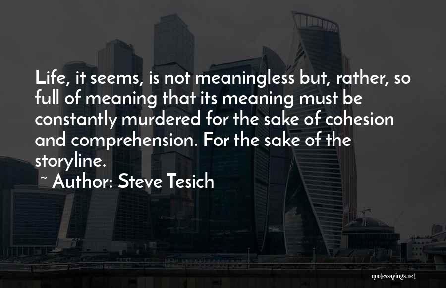 Life Seems Meaningless Quotes By Steve Tesich