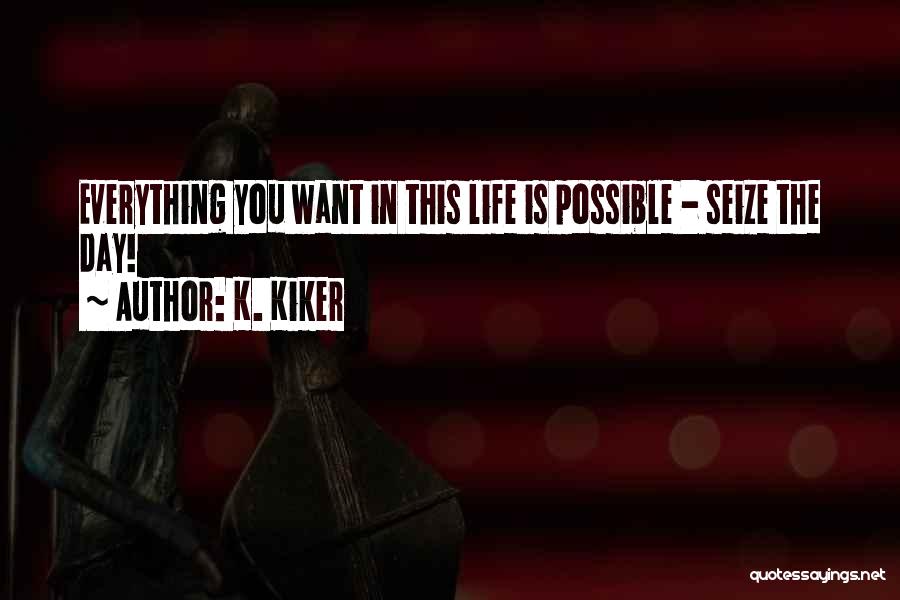 Life Seize The Day Quotes By K. Kiker