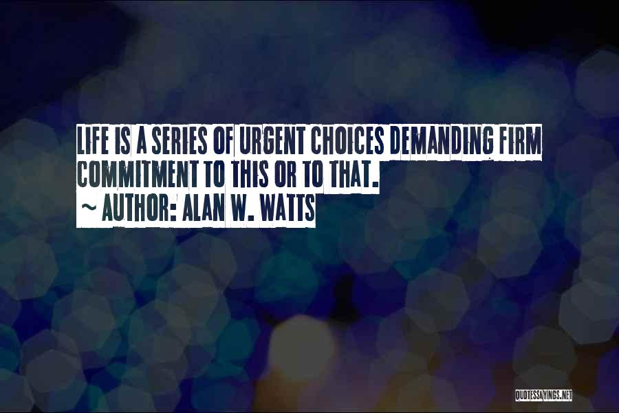Life Series Choices Quotes By Alan W. Watts