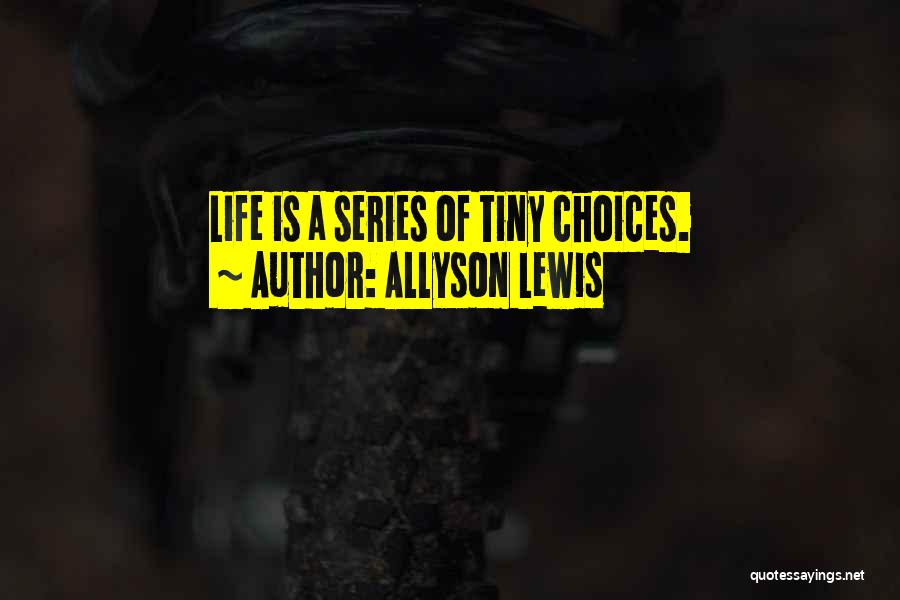 Life Series Choices Quotes By Allyson Lewis