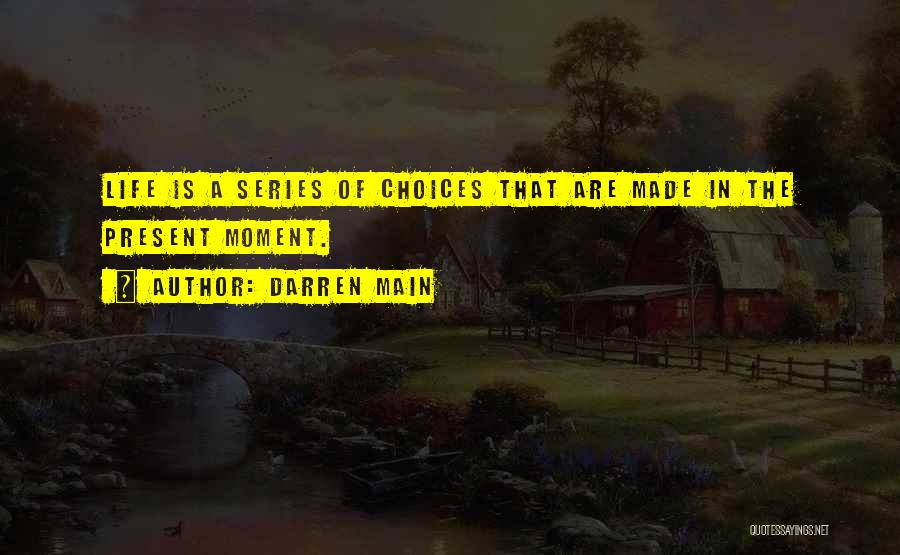 Life Series Choices Quotes By Darren Main