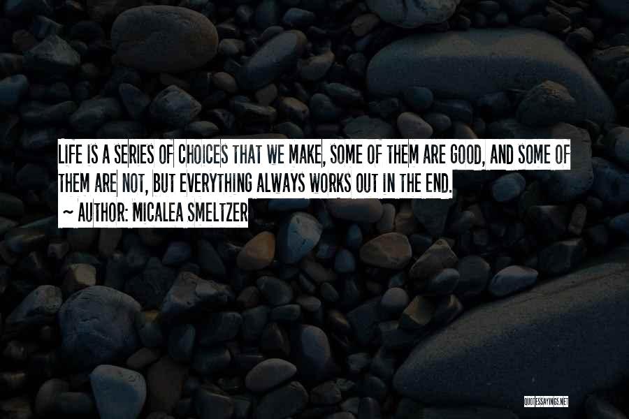 Life Series Choices Quotes By Micalea Smeltzer