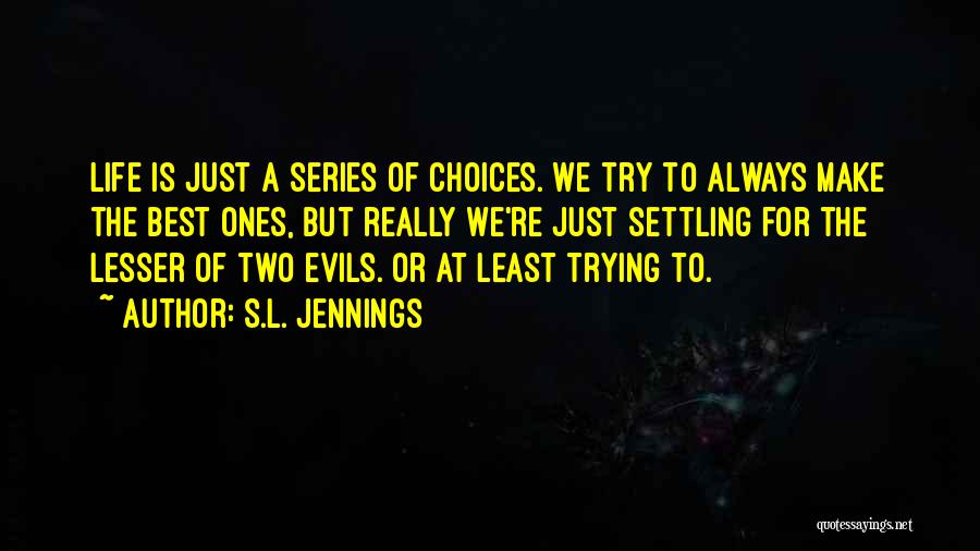 Life Series Choices Quotes By S.L. Jennings