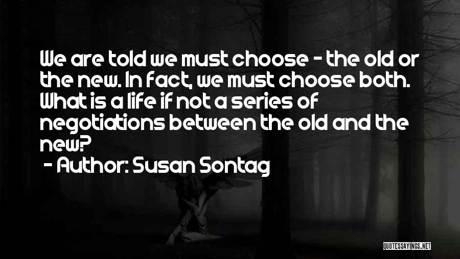 Life Series Choices Quotes By Susan Sontag