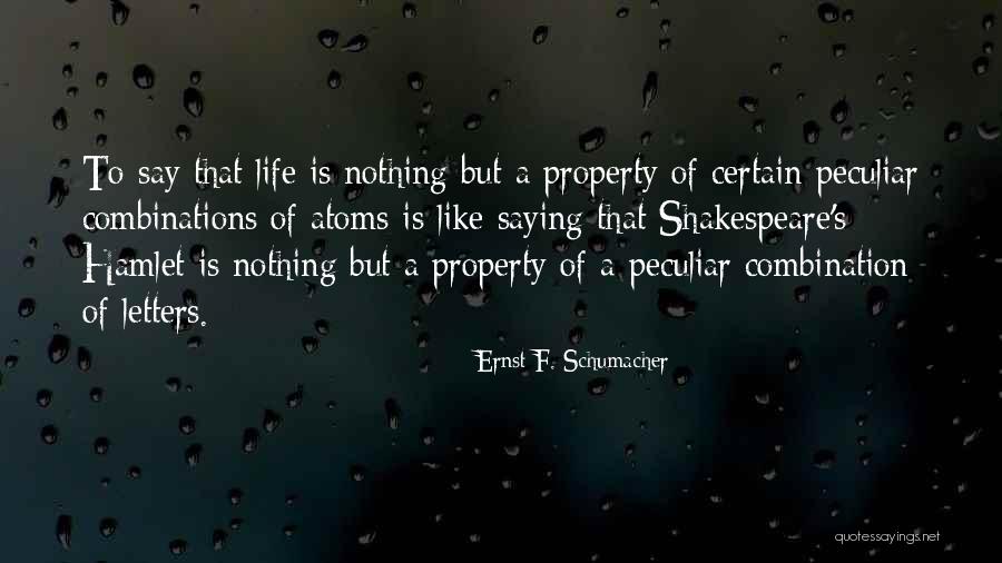 Life Shakespeare Quotes By Ernst F. Schumacher Life Shakespeare Quotes By Ernst F. Schumacher