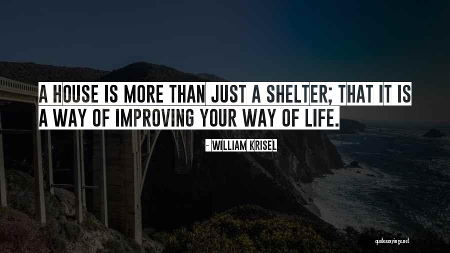 Life Shelter Quotes By William Krisel