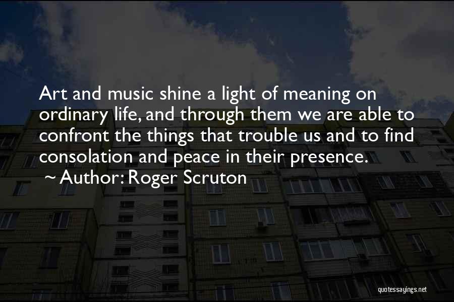 Life Shine Quotes By Roger Scruton