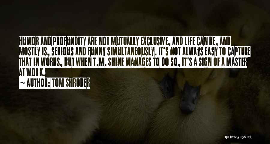 Life Shine Quotes By Tom Shroder