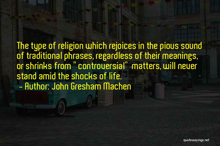 Life Shocks Quotes By John Gresham Machen