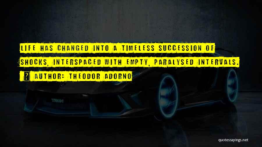 Life Shocks Quotes By Theodor Adorno