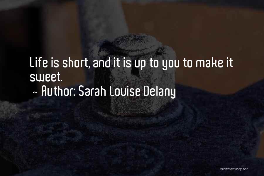 Life Short And Sweet Quotes By Sarah Louise Delany