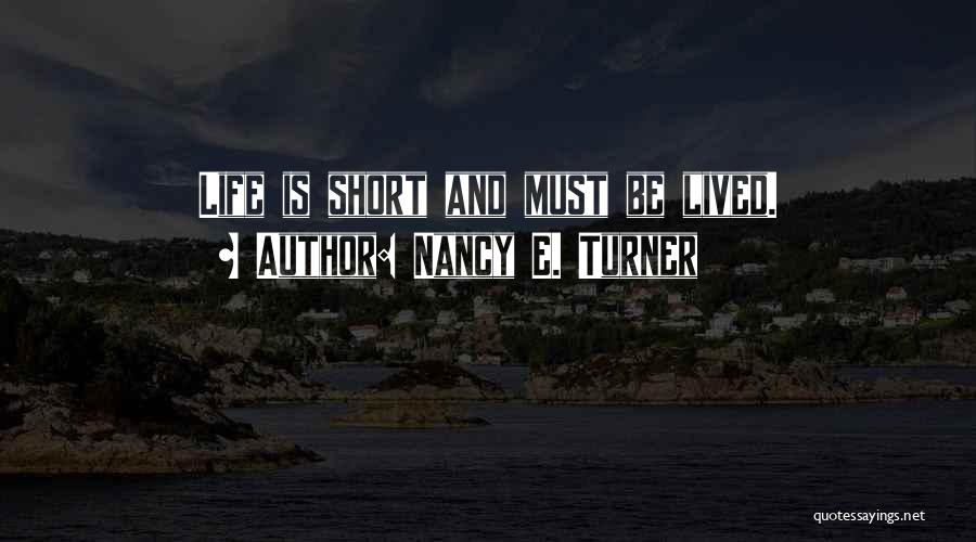 Life Short Lived Quotes By Nancy E. Turner