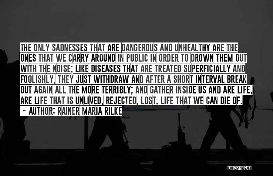 Life Short Ones Quotes By Rainer Maria Rilke