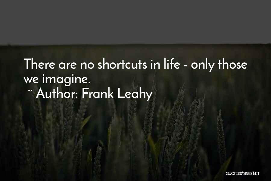 Life Shortcuts Quotes By Frank Leahy