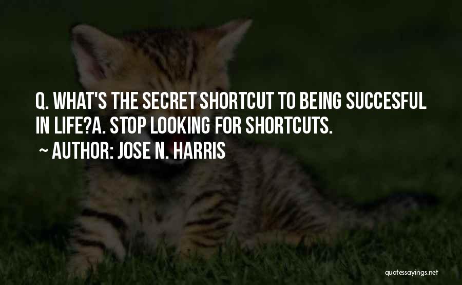 Life Shortcuts Quotes By Jose N. Harris