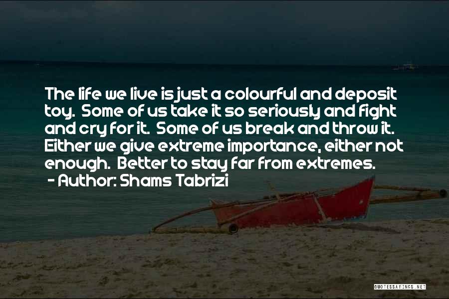Life Should Be Colourful Quotes By Shams Tabrizi