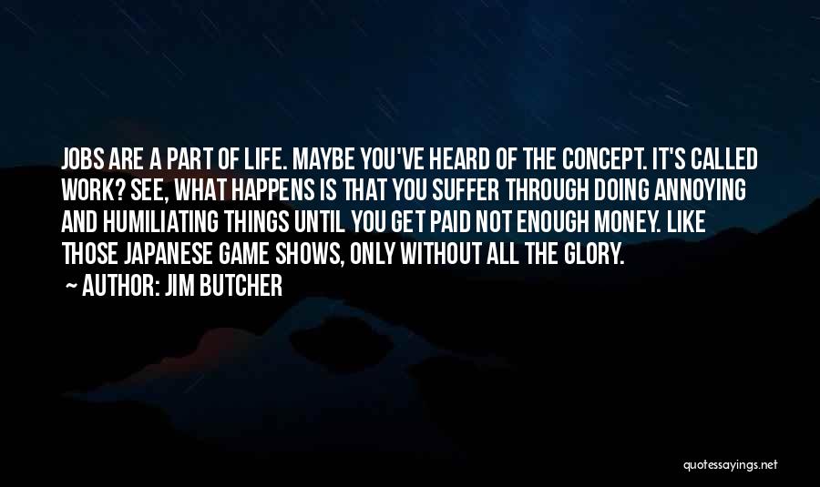 Life Shows You Quotes By Jim Butcher