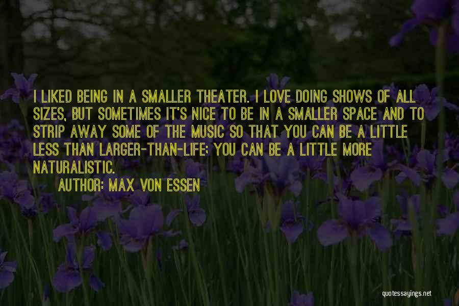 Life Shows You Quotes By Max Von Essen