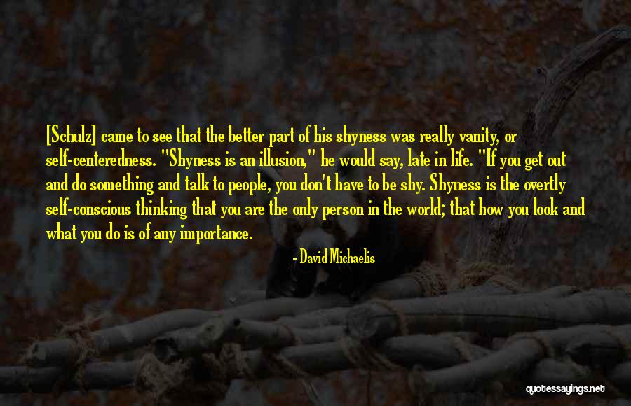 Life Shyness Quotes By David Michaelis Life Shyness Quotes By David Michaelis