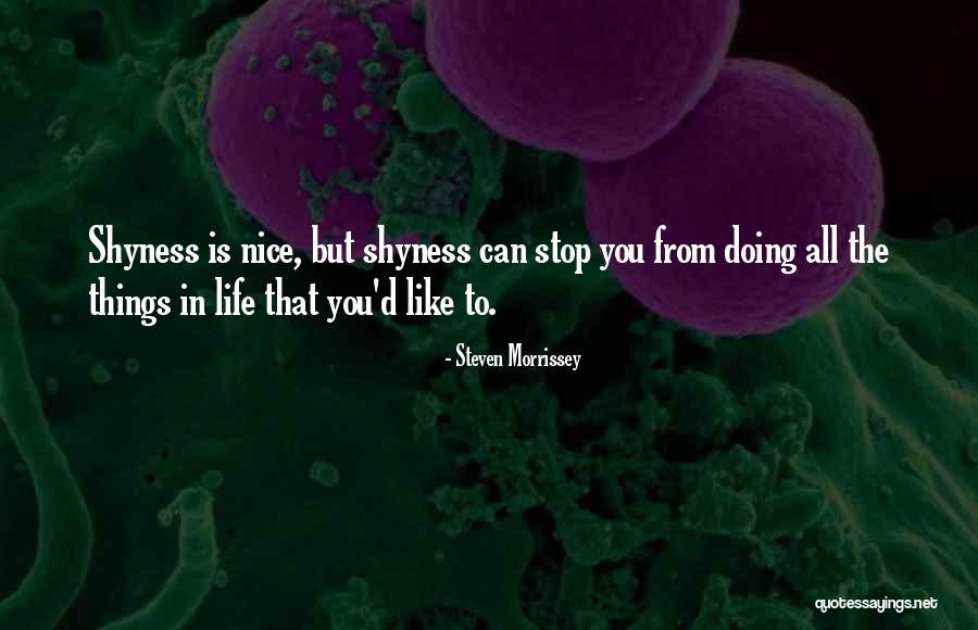 Life Shyness Quotes By Steven Morrissey Life Shyness Quotes By Steven Morrissey