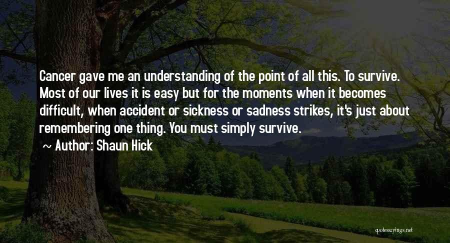 Life Sickness Quotes By Shaun Hick