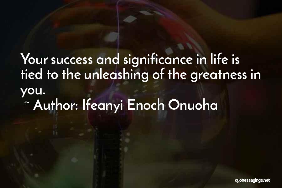 Life Significance Quotes By Ifeanyi Enoch Onuoha