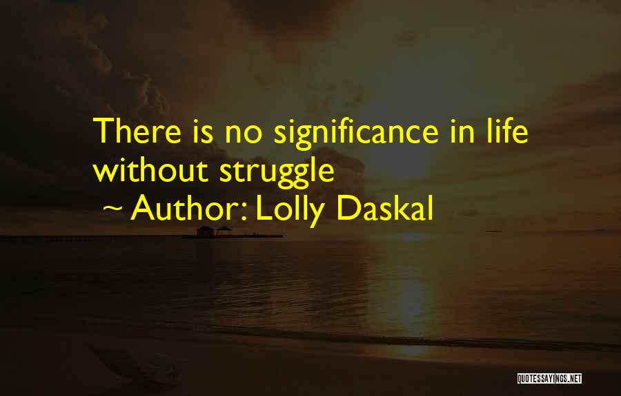 Life Significance Quotes By Lolly Daskal