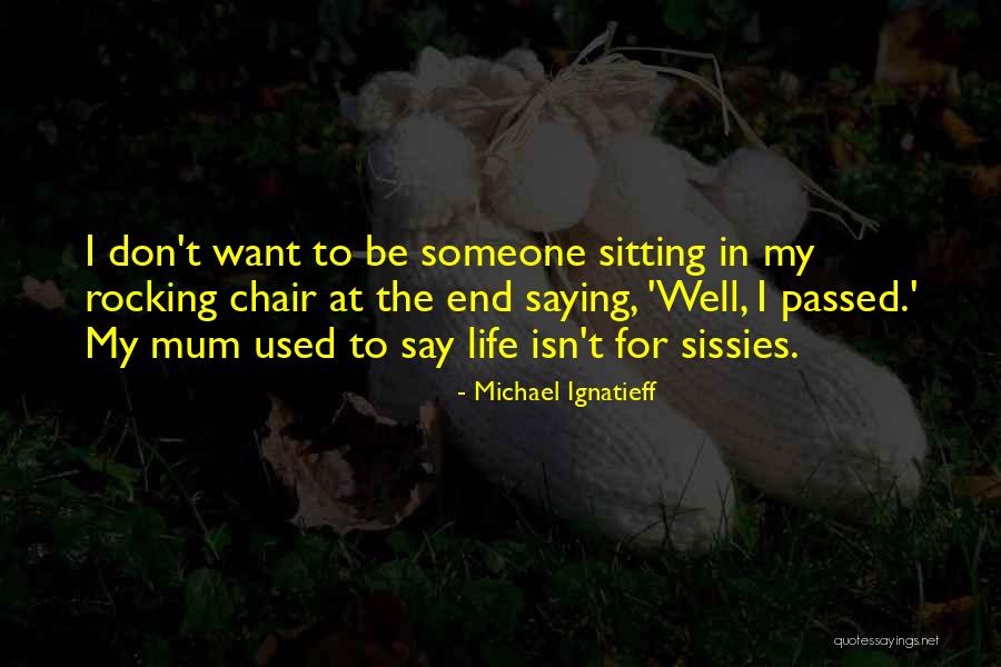 Life Sitting Quotes By Michael Ignatieff