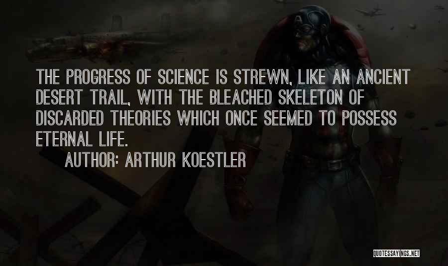 Life Skeleton Quotes By Arthur Koestler