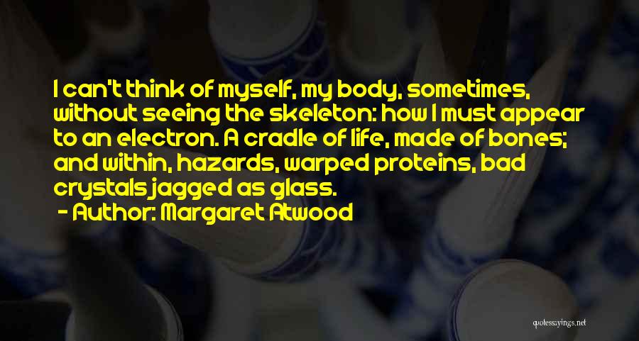 Life Skeleton Quotes By Margaret Atwood