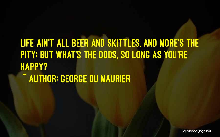 Life Skittles Quotes By George Du Maurier