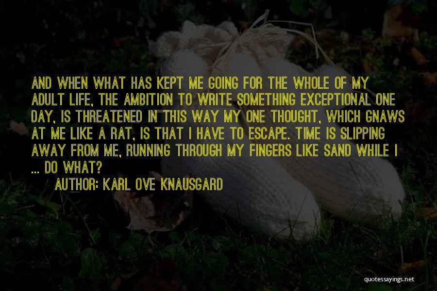 Life Slipping Away Quotes By Karl Ove Knausgard