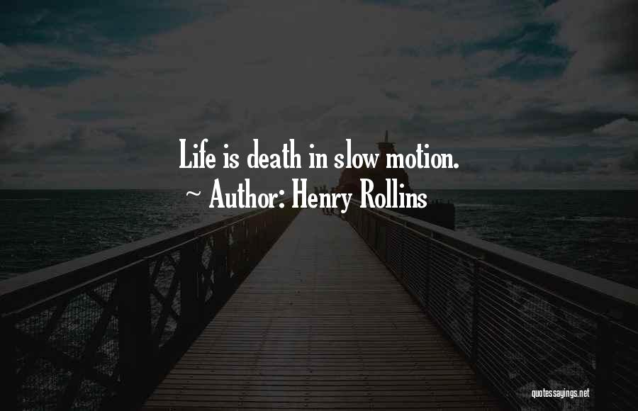 Life Slow Motion Quotes By Henry Rollins