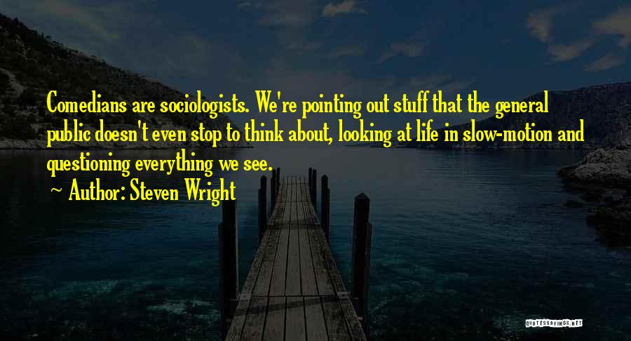 Life Slow Motion Quotes By Steven Wright