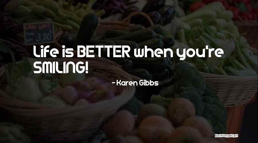 Life Smiling Quotes By Karen Gibbs Life Smiling Quotes By Karen Gibbs