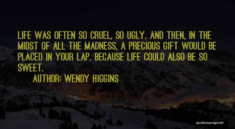 Life So Cruel Quotes By Wendy Higgins