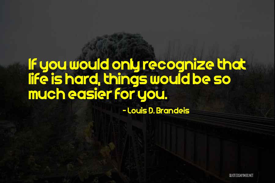 Life So Hard Quotes By Louis D. Brandeis Life So Hard Quotes By Louis D. Brandeis