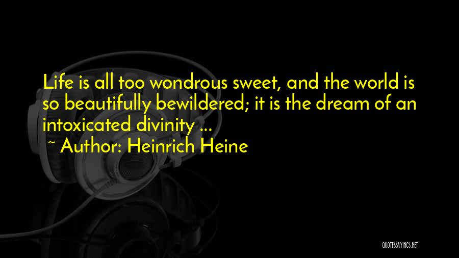 Life So Sweet Quotes By Heinrich Heine