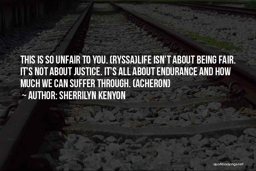 Life So Unfair Quotes By Sherrilyn Kenyon