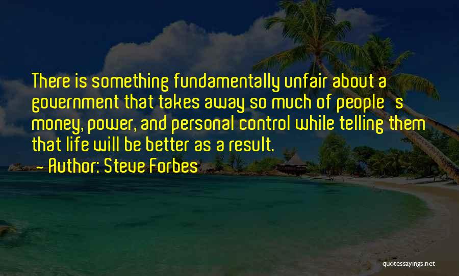 Life So Unfair Quotes By Steve Forbes