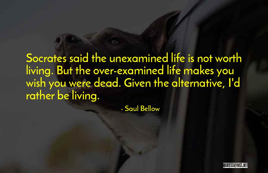 Life Socrates Quotes By Saul Bellow Life Socrates Quotes By Saul Bellow