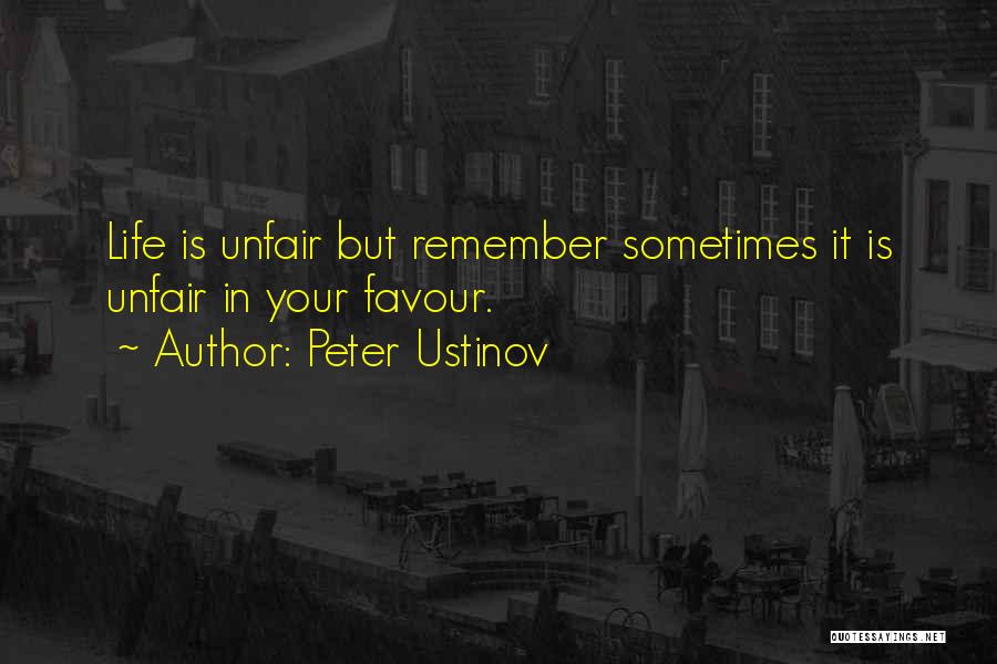Life Sometimes Unfair Quotes By Peter Ustinov