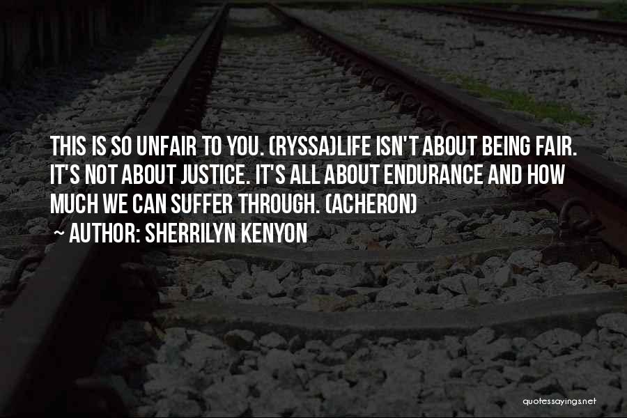 Life Sometimes Unfair Quotes By Sherrilyn Kenyon