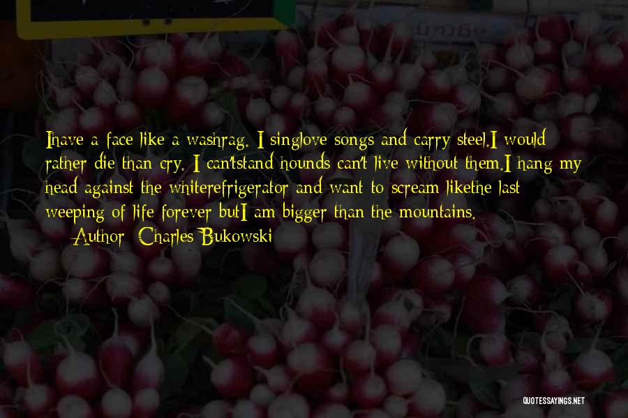 Life Songs Quotes By Charles Bukowski
