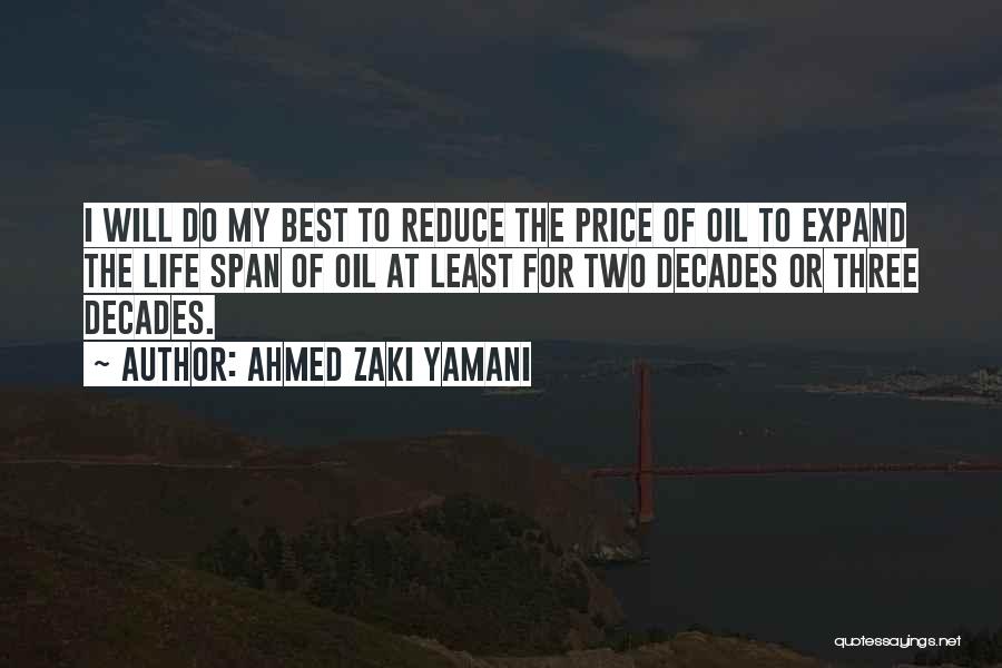 Life Span Quotes By Ahmed Zaki Yamani