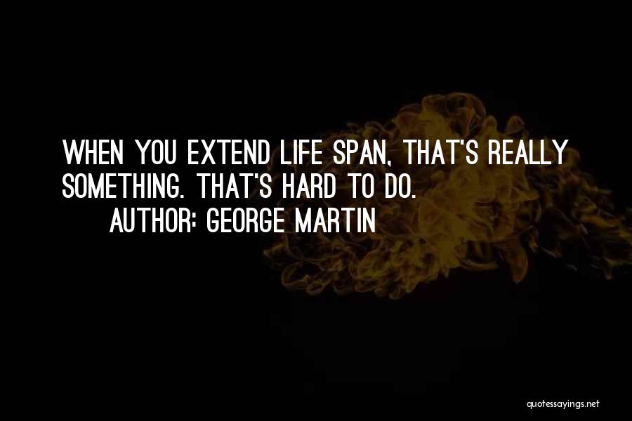 Life Span Quotes By George Martin